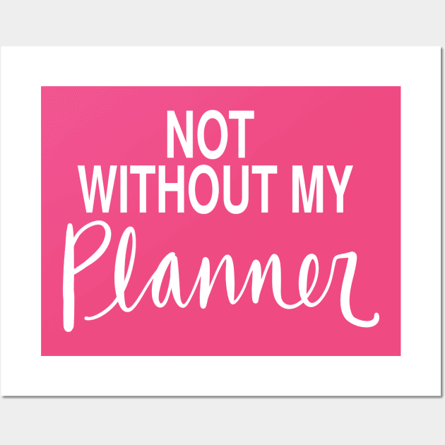 Planner Obsessed Organized Mom: Not Without My Planner Wall Art by Tessa McSorley